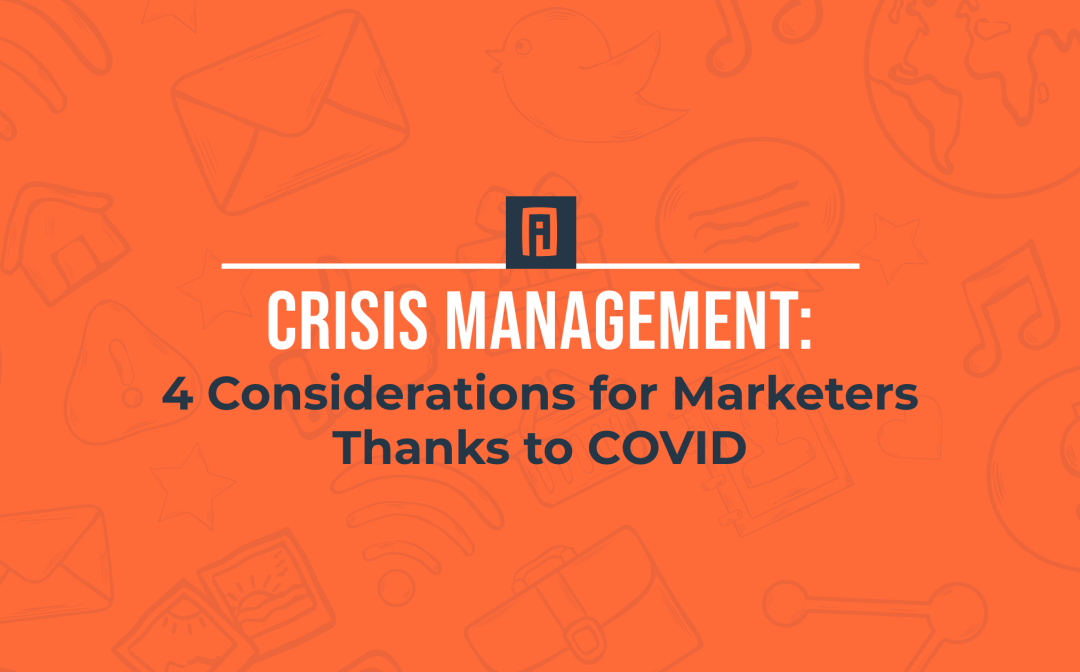 4 Crisis Management Considerations for Marketers Thanks to COVID.