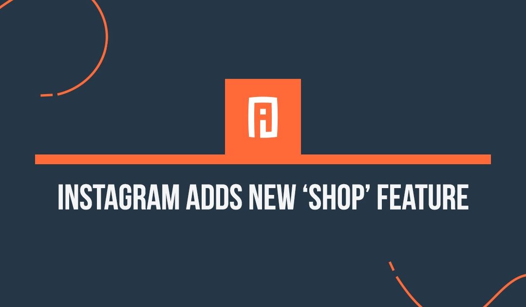 Instagram Adds New ‘Shop’​ Feature
